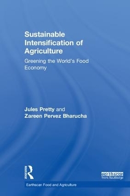 Sustainable Intensification of Agriculture - Jules Pretty, Zareen Pervez Bharucha