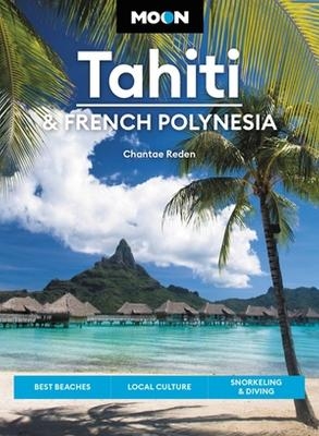 Moon Tahiti & French Polynesia (First Edition) - Chantae Reden, David Stanley