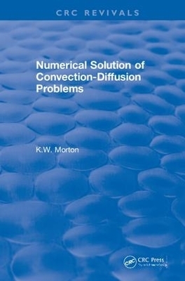 Revival: Numerical Solution Of Convection-Diffusion Problems (1996) - K.W. Morton