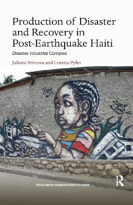 Production of Disaster and Recovery in Post-Earthquake Haiti - Juliana Svistova, Loretta Pyles