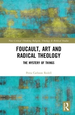 Foucault, Art, and Radical Theology - Petra Carlsson Redell