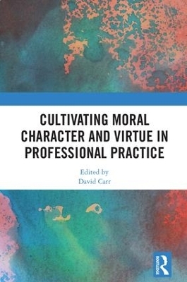 Cultivating Moral Character and Virtue in Professional Practice - 