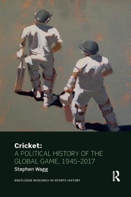 Cricket: A Political History of the Global Game, 1945-2017 - Stephen Wagg