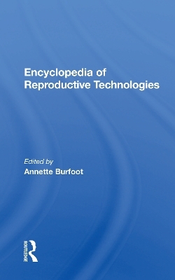 Encyclopedia Of Reproductive Technologies - Annette Burfoot