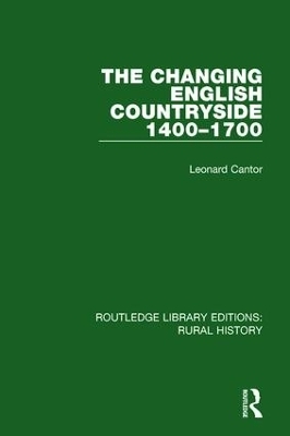 The Changing English Countryside, 1400-1700 - Leonard Cantor