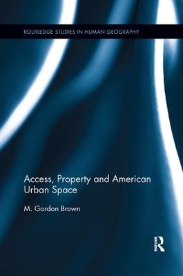 Access, Property and American Urban Space - M. Gordon Brown