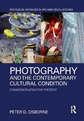 Photography and the Contemporary Cultural Condition - Peter D. Osborne