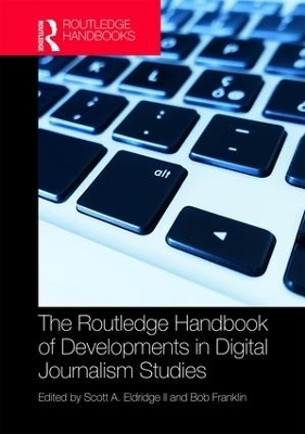 The Routledge Handbook of Developments in Digital Journalism Studies - 