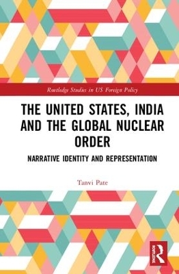 The United States, India and the Global Nuclear Order - Tanvi Pate