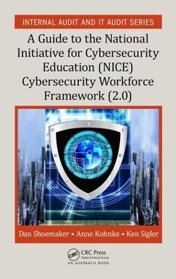 A Guide to the National Initiative for Cybersecurity Education (NICE) Cybersecurity Workforce Framework (2.0) - Dan Shoemaker, Anne Kohnke, Ken Sigler