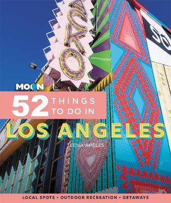 Moon 52 Things to Do in Los Angeles (First Edition) - Teena Apeles