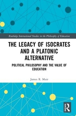 The Legacy of Isocrates and a Platonic Alternative - James R. Muir