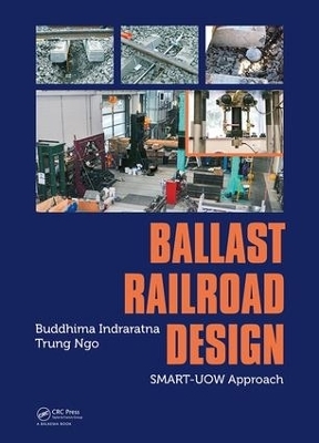 Ballast Railroad Design: SMART-UOW Approach - Buddhima Indraratna, Trung Ngo