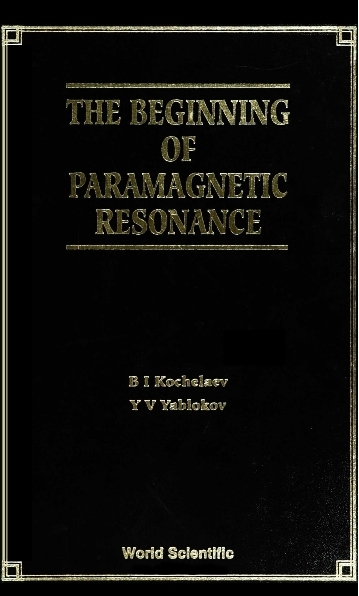 BEGINNING OF PARAMAGNETIC RESONANCE, THE - B I Kochelaev, Yurii V Yablokov