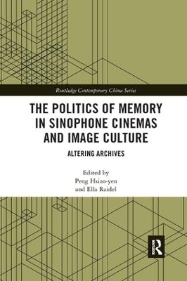 The Politics of Memory in Sinophone Cinemas and Image Culture - 