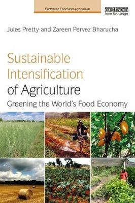 Sustainable Intensification of Agriculture - Jules Pretty, Zareen Pervez Bharucha