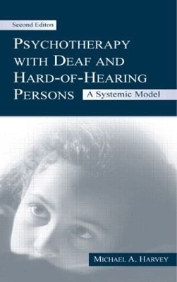 Psychotherapy With Deaf and Hard of Hearing Persons - Michael A. Harvey