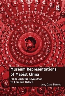 Museum Representations of Maoist China - Amy Jane Barnes