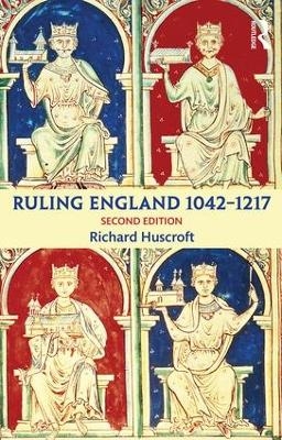 Ruling England 1042-1217 - Richard Huscroft