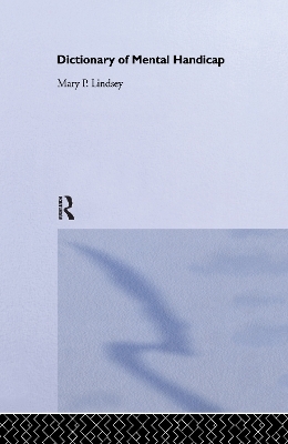 Dictionary of Mental Handicap - Mary P. Lindsey