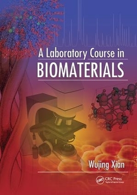 A Laboratory Course in Biomaterials - Wujing Xian