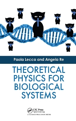 Theoretical Physics for Biological Systems - Paola Lecca, Angela Re