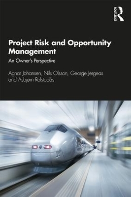 Project Risk and Opportunity Management - Agnar Johansen, Nils Olsson, George Jergeas, Asbjørn Rolstadås