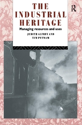 The Industrial Heritage - Judith Alfrey, Tim Putnam