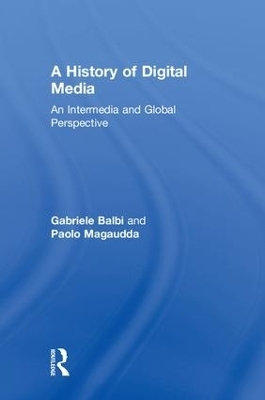 A History of Digital Media - Gabriele Balbi, Paolo Magaudda