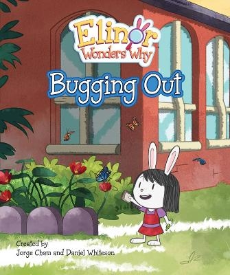 Elinor Wonders Why: Bugging Out - Jorge Cham, Daniel Whiteson