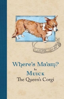 Where's Ma'am - Muick The Queen's Corgi