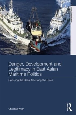 Danger, Development and Legitimacy in East Asian Maritime Politics - Christian Wirth