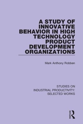 A Study of Innovative Behavior in High Technology Product Development Organizations - Mark Anthony Robben