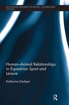 Human-Animal Relationships in Equestrian Sport and Leisure - Katherine Dashper