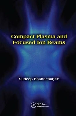 Compact Plasma and Focused Ion Beams - Sudeep Bhattacharjee