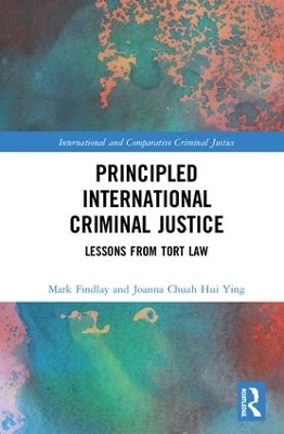 Principled International Criminal Justice - Mark Findlay, Joanna Chuah Hui Ying