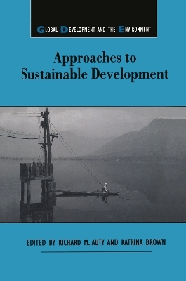 Approaches to Sustainable Development - Richard M. Auty, Katrina Brown