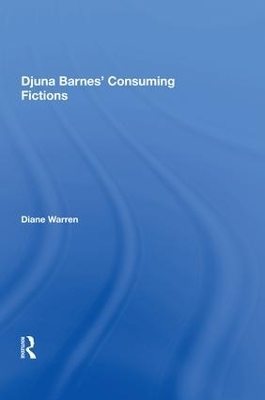 Djuna Barnes' Consuming Fictions - Diane Warren