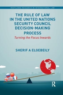 The Rule of Law in the United Nations Security Council Decision-Making Process - Sherif Elgebeily