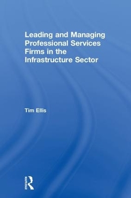 Leading and Managing Professional Services Firms in the Infrastructure Sector - Tim Ellis