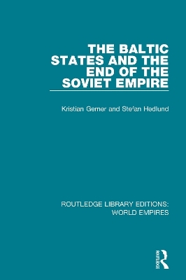 The Baltic States and the End of the Soviet Empire - Kristian Gerner, Stefan Hedlund