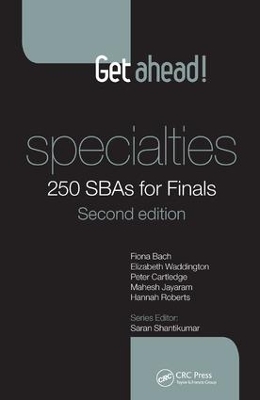 Get ahead! Specialties: 250 SBAs for Finals - Fiona Bach, Elizabeth Waddington, Peter Cartledge, Mahesh Jayaram, Hannah Roberts