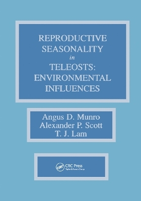 Reproductive Seasonality in Teleosts - Angus D. Munro, Alexander P. Scott, T. J. Lam