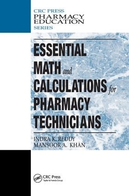 Essential Math and Calculations for Pharmacy Technicians - Indra K. Reddy, Mansoor A. Khan