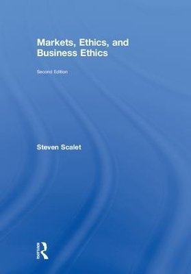 Markets, Ethics, and Business Ethics - Steven Scalet