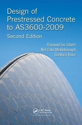 Design of Prestressed Concrete to AS3600-2009 - Raymond Ian Gilbert, Neil Colin Mickleborough, Gianluca Ranzi