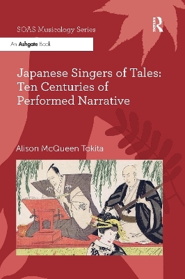 Japanese Singers of Tales: Ten Centuries of Performed Narrative - Alison McQueen Tokita