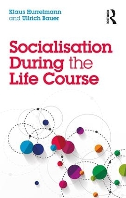 Socialisation During the Life Course - Klaus Hurrelmann, Ullrich Bauer