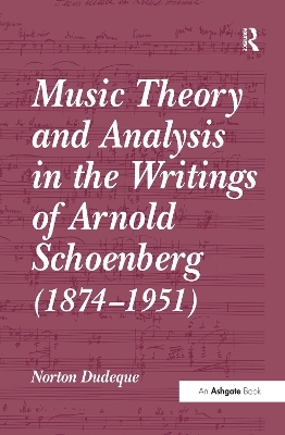 Music Theory and Analysis in the Writings of Arnold Schoenberg (1874–1951) - Norton Dudeque