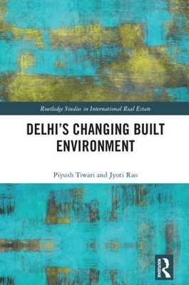 Delhi's Changing Built Environment - Piyush Tiwari, Jyoti Rao